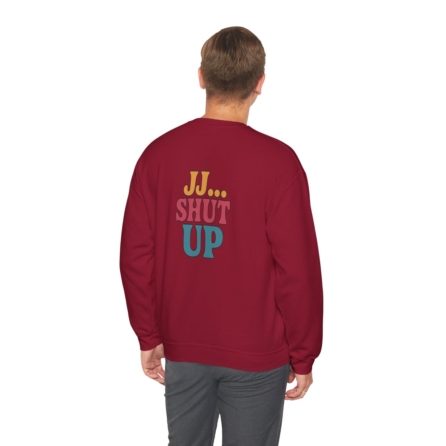 JJ... Shut Up Crewneck