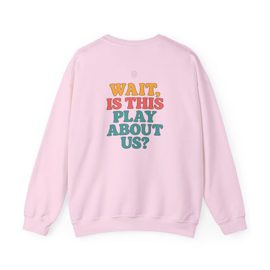 Is This Play About Us Crewneck