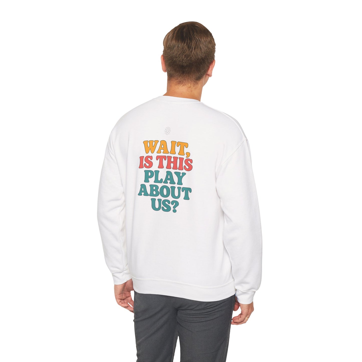 Is This Play About Us Crewneck