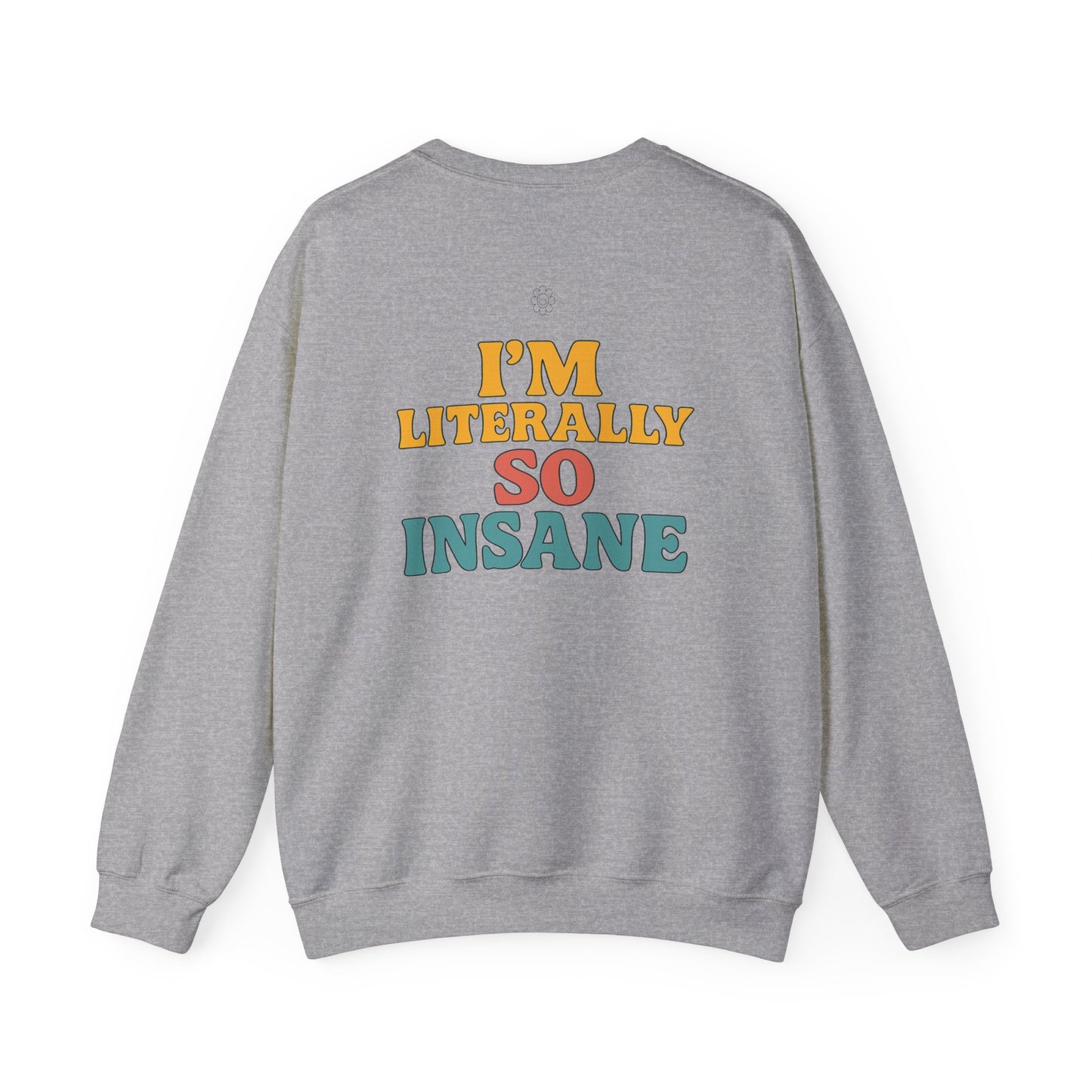 Literally So Insane Crewneck