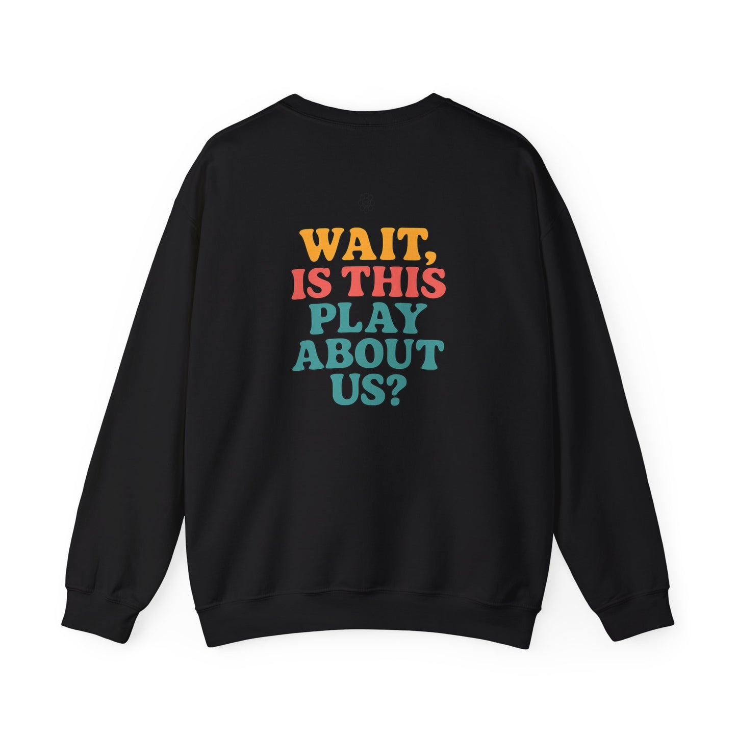 Is This Play About Us Crewneck