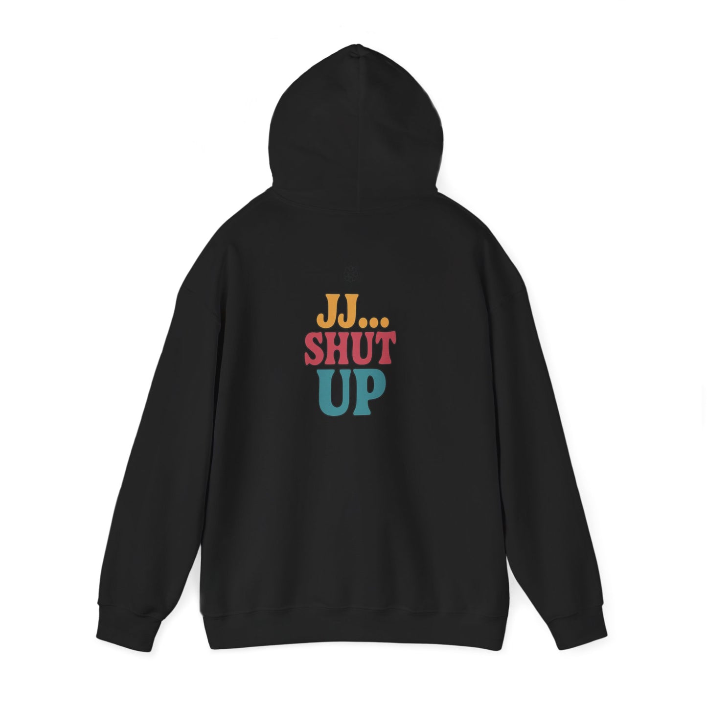 JJ... Shut Up Hoodie