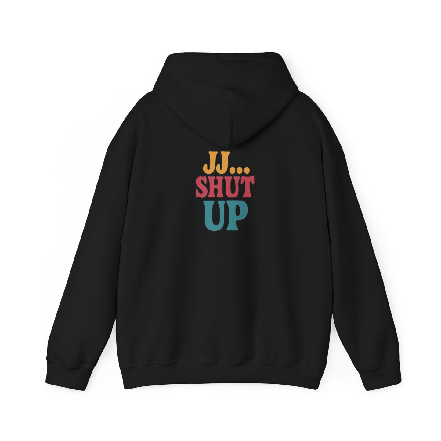 JJ... Shut Up Hoodie