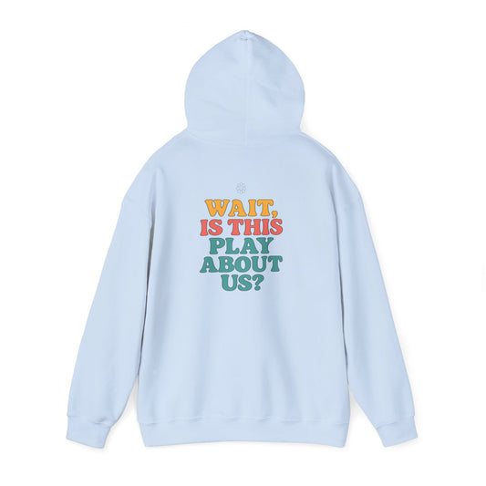 Is This Play About Us Hoodie