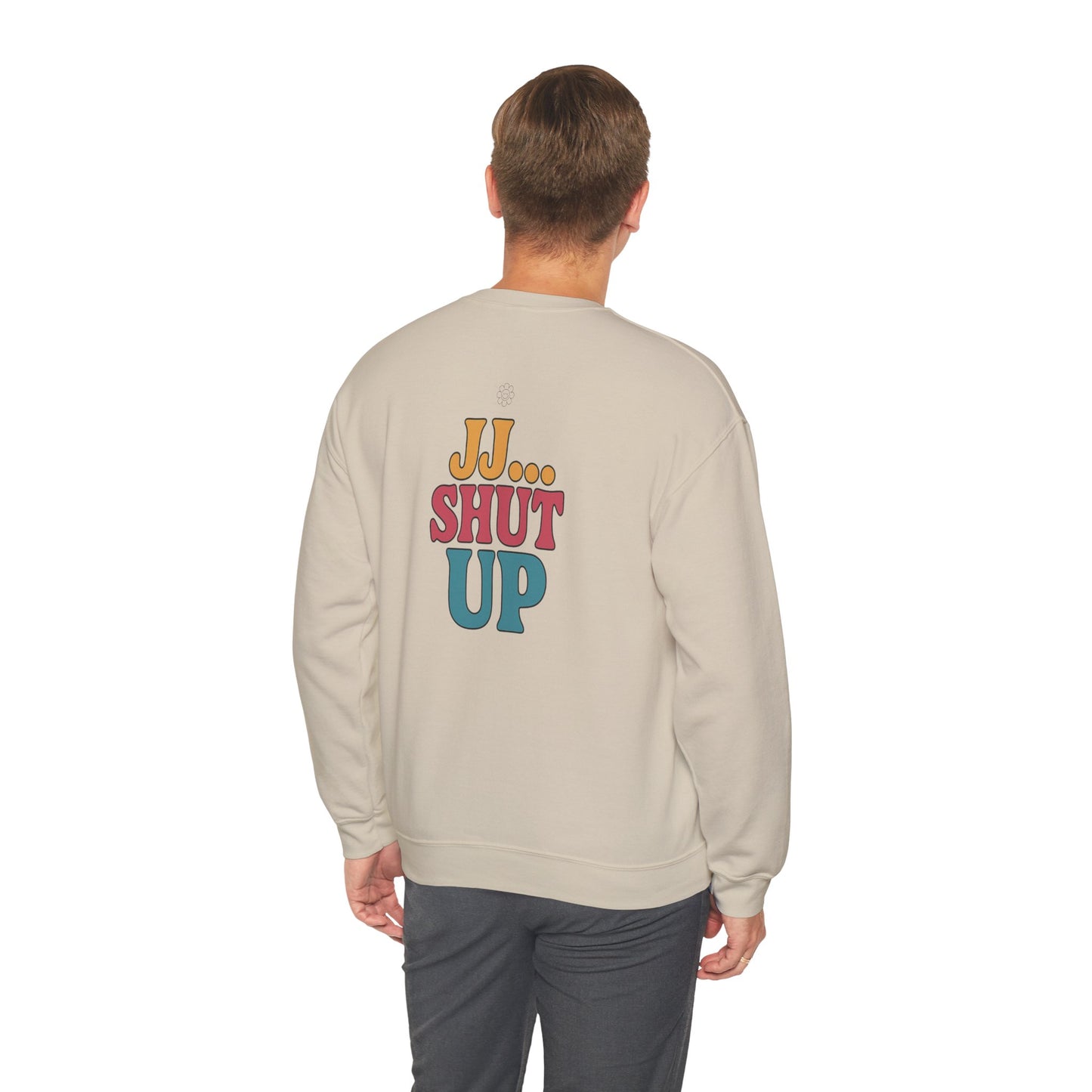 JJ... Shut Up Crewneck
