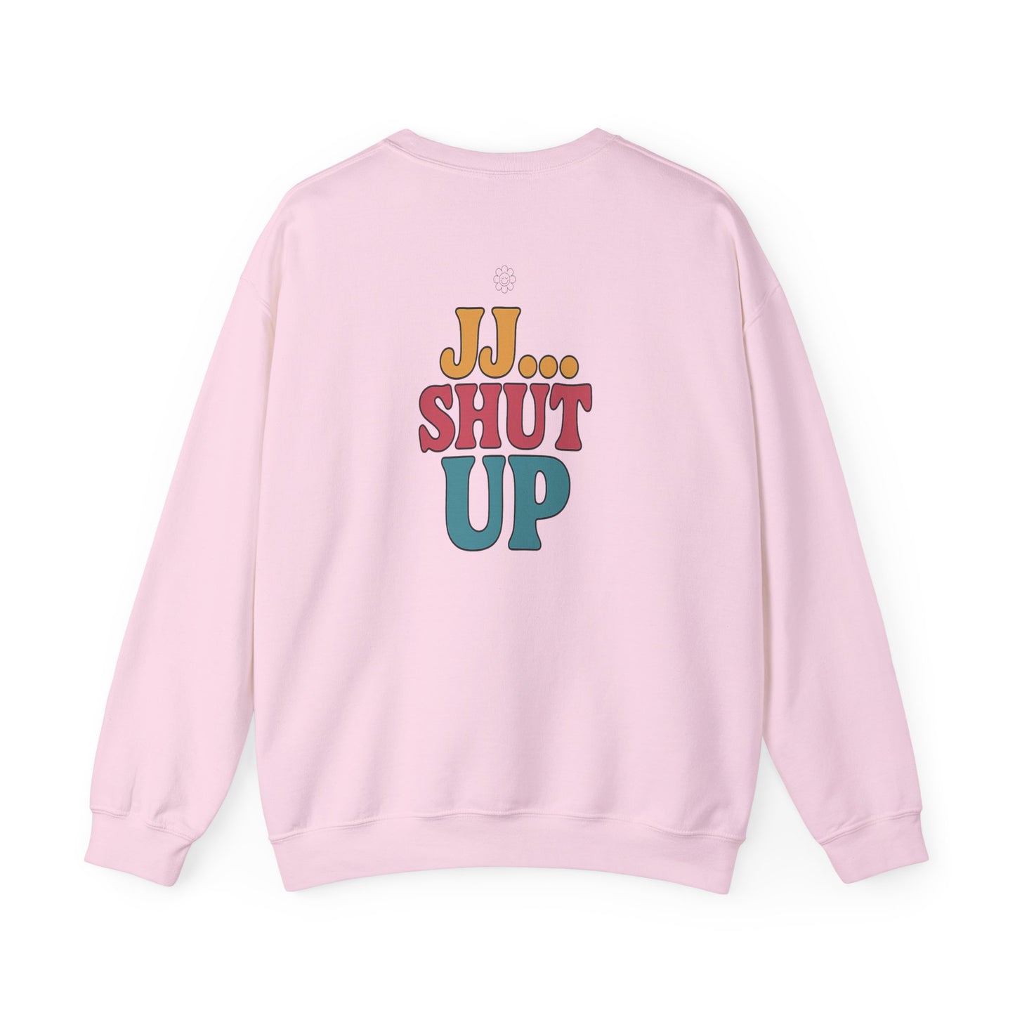 JJ... Shut Up Crewneck