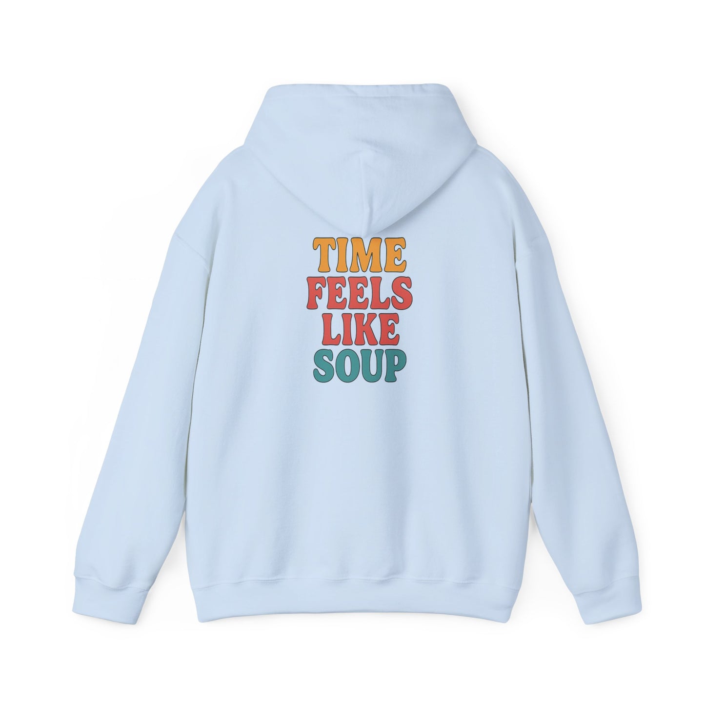 Time Feels Like Soup Hoodie