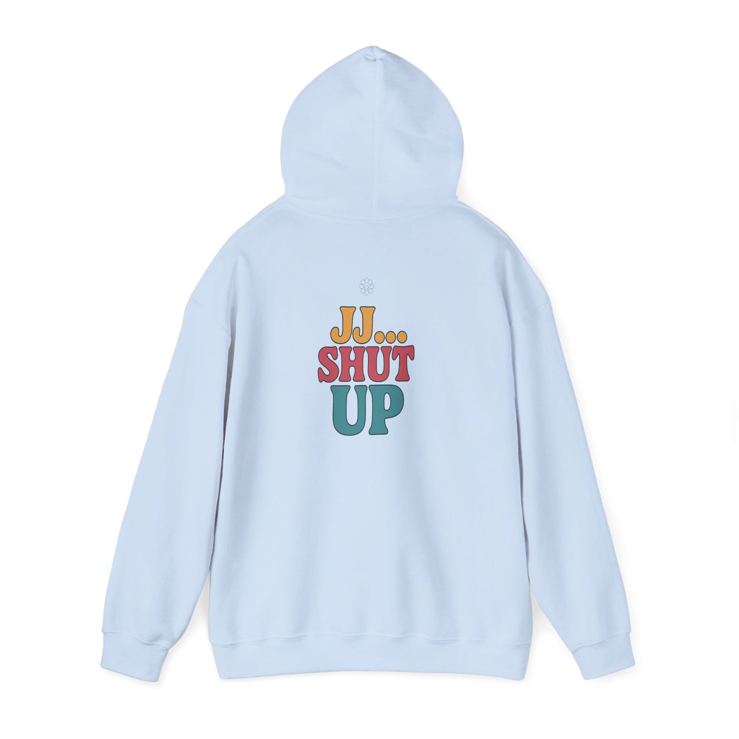 JJ... Shut Up Hoodie