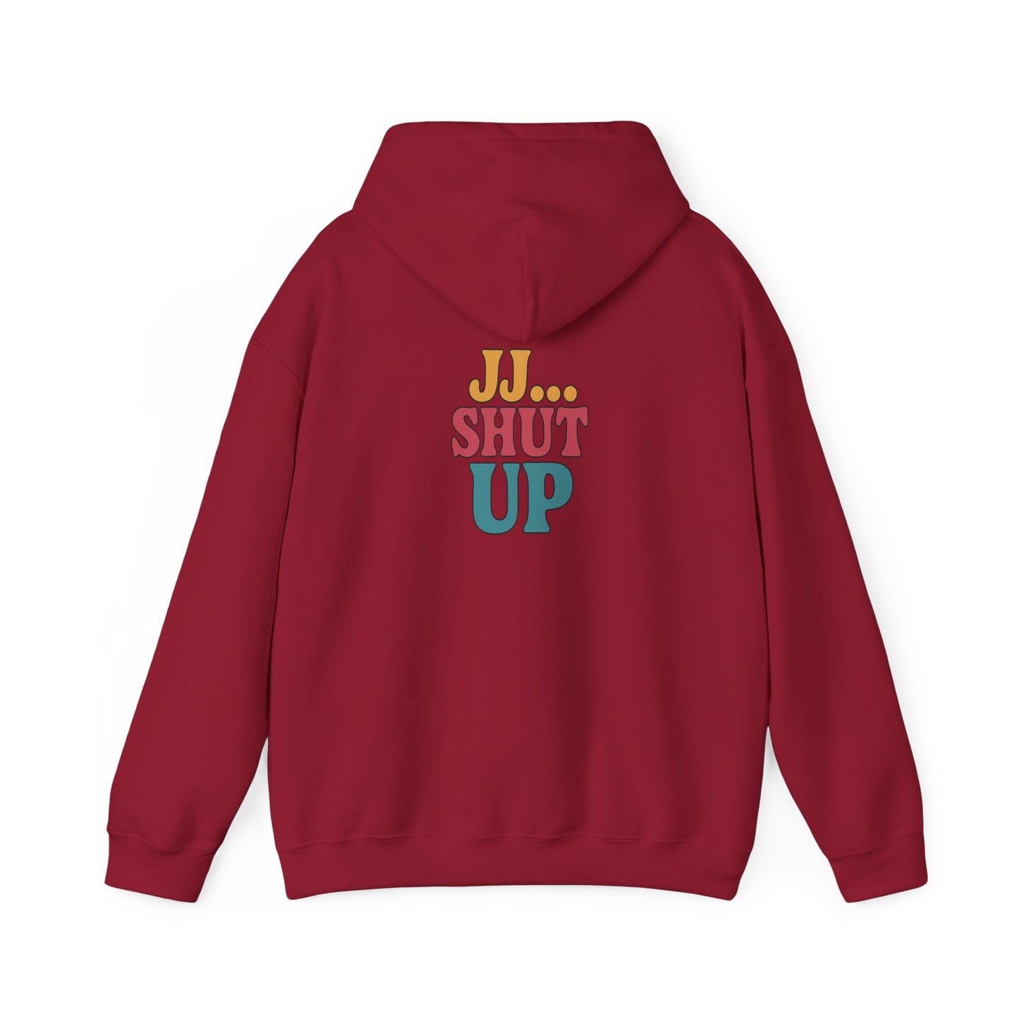 JJ... Shut Up Hoodie