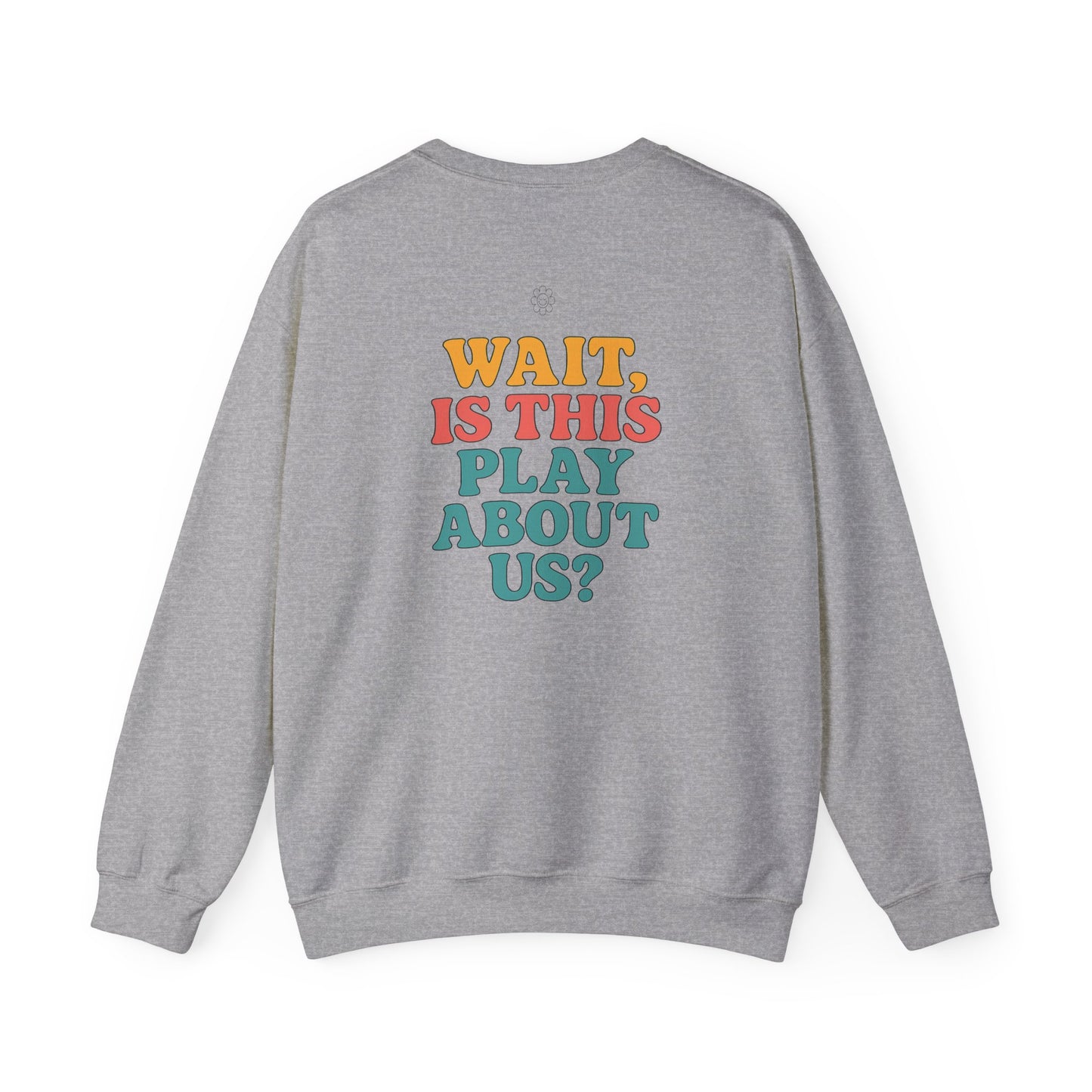 Is This Play About Us Crewneck