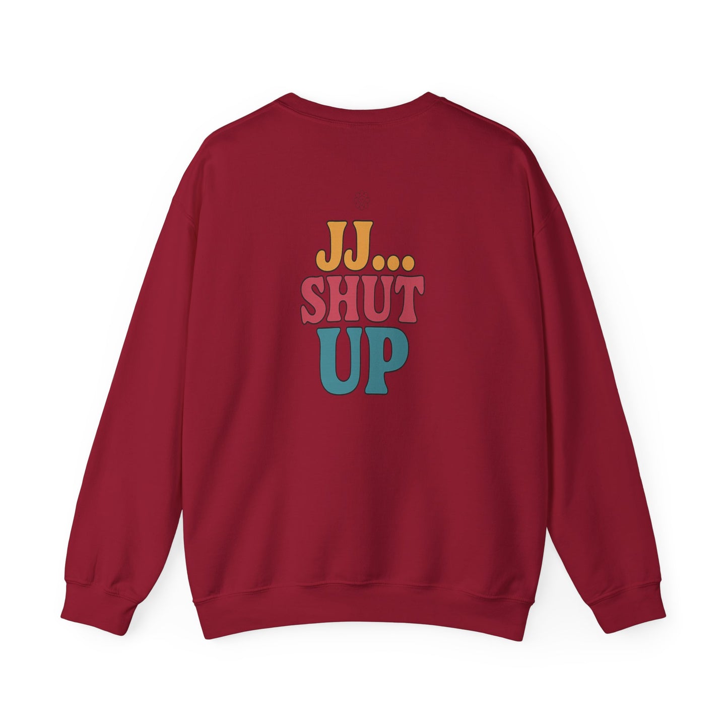 JJ... Shut Up Crewneck