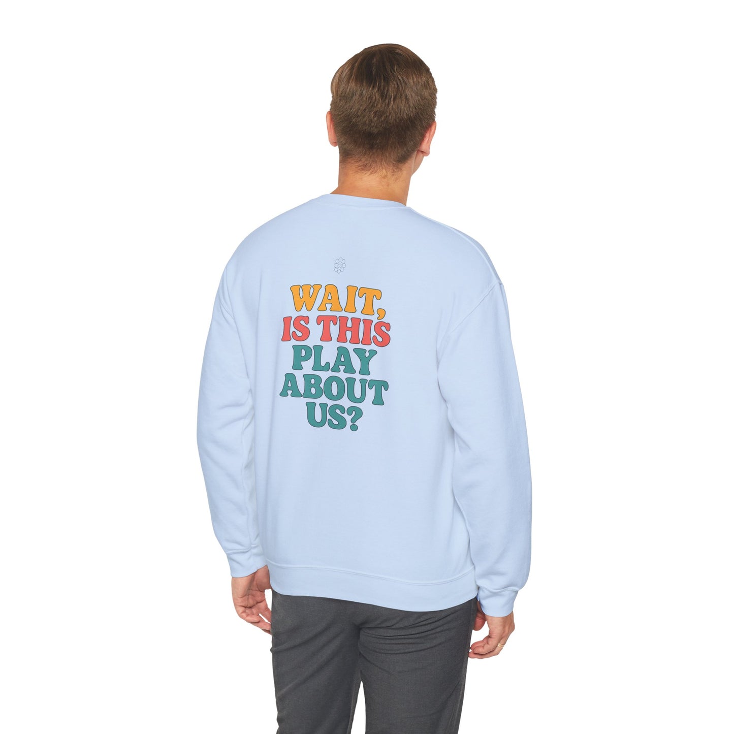Is This Play About Us Crewneck