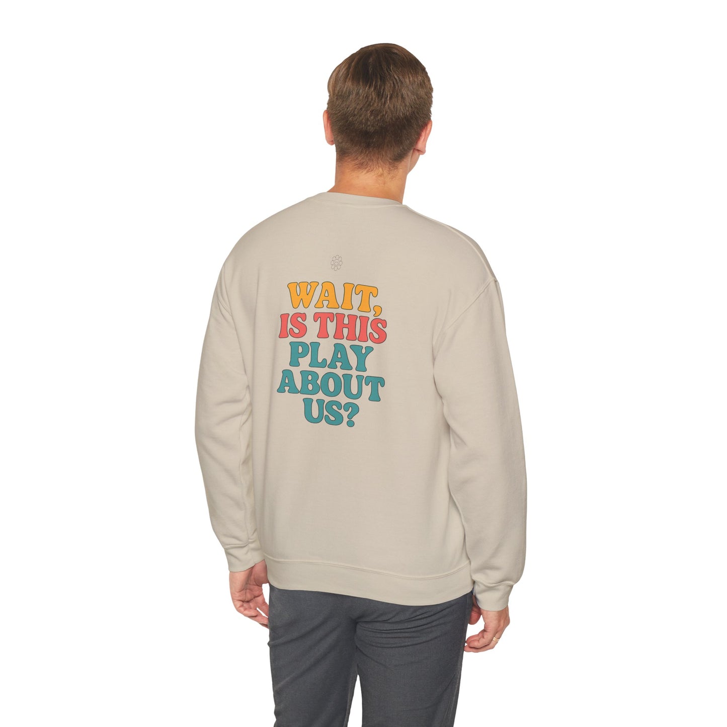 Is This Play About Us Crewneck