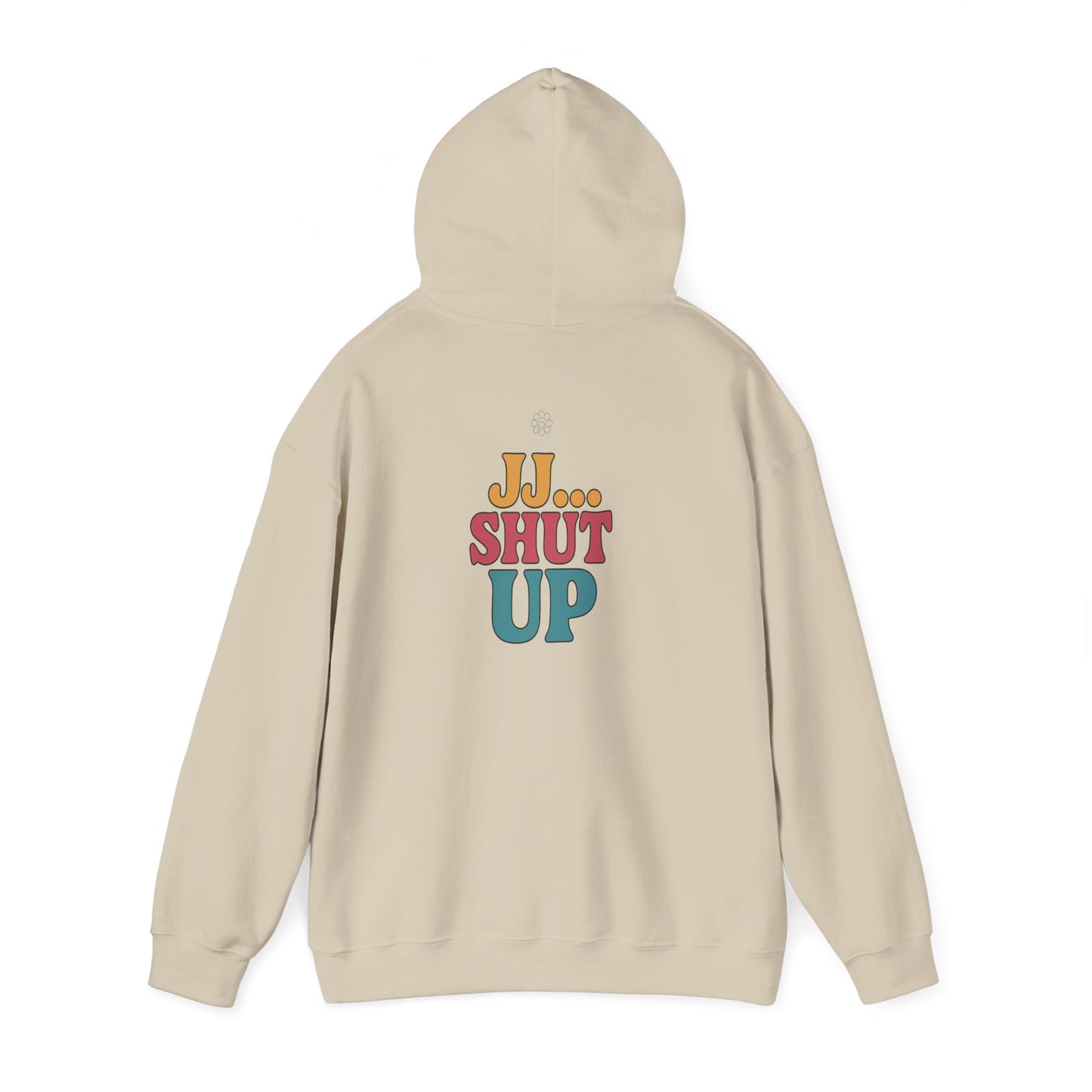JJ... Shut Up Hoodie